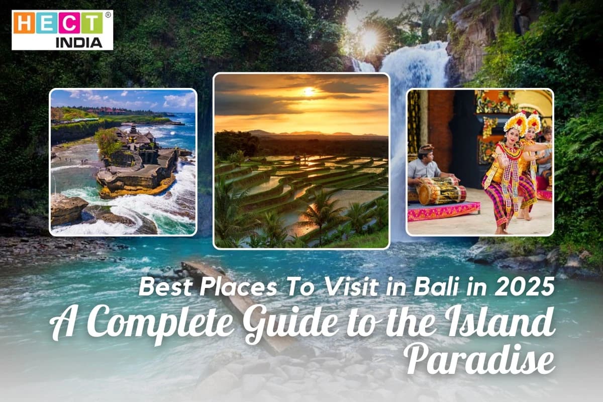 Best Places To Visit in Bali in 2025: A Complete Guide to the Island Paradise