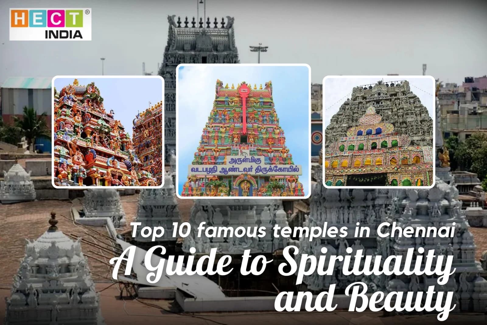 Top 10 famous temples in Chennai: A guide to spirituality and beauty